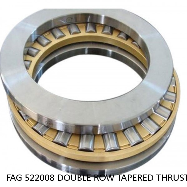 FAG 522008 DOUBLE ROW TAPERED THRUST ROLLER BEARINGS