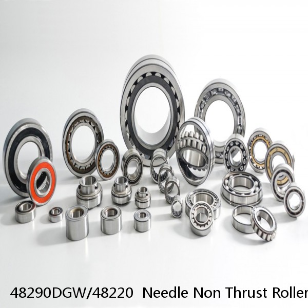 48290DGW/48220  Needle Non Thrust Roller Bearings